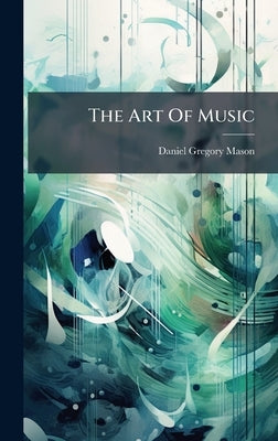 The Art Of Music by Mason, Daniel Gregory