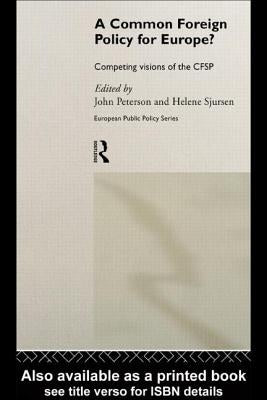 A Common Foreign Policy for Europe?: Competing Visions of the Cfsp by Peterson, John