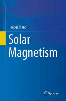 Solar Magnetism by Zhang, Hongqi