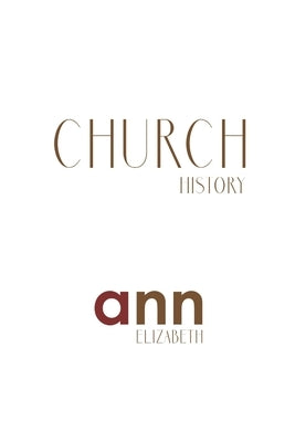 Church History - Ann Elizabeth by Elizabeth, Ann