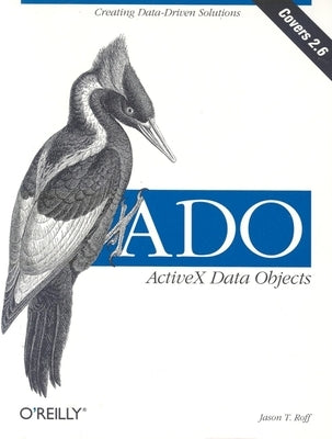 Ado: ActiveX Data Objects: Creating Data-Driven Solutions by Roff, Jason T.