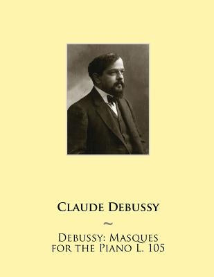 Debussy: Masques for the Piano L. 105 by Samwise Publishing