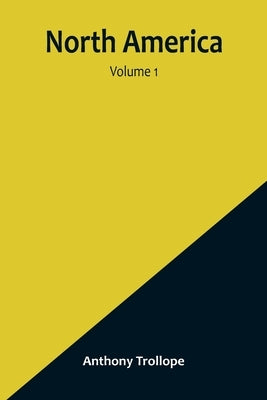 North America - Volume 1 by Anthony Trollope