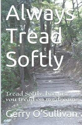 Always Tread Softly: Tread Softly, because you tread on my dreams. W.B. Yeats by O'Sullivan, Gerry