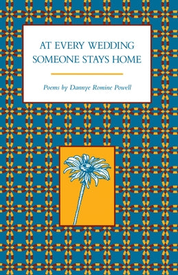 At Every Wedding Someone Stays Home: Poems by Powell, Dannye Romine