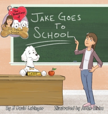 The Adventures of Jill, Jake, and Stimlin: Jake Goes To School by Lubinger, David J.