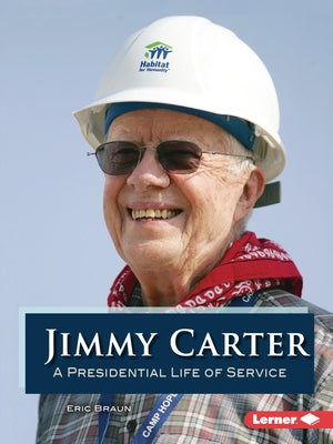 Jimmy Carter: A Presidential Life of Service by Braun, Eric