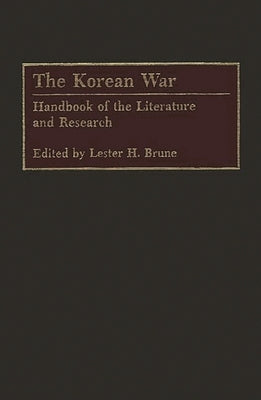 The Korean War: Handbook of the Literature and Research by Brune, Lester H.