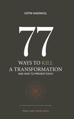 77 Ways to Kill a Transformation and How to Prevent Each by Nazikkol, Cetin