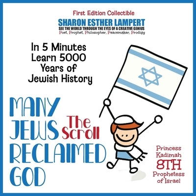 The Scroll: MANY JEWS RECLAIMED GOD - In 5 Minutes Learn 5000 Years of Jewish History: WORLD FAMOUS POEM - 5 STAR REVIEWS! by Lampert, Sharon Esther