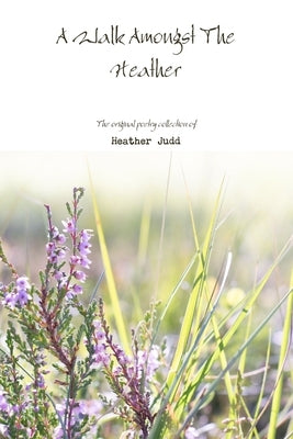 A Walk Amongst The Heather by Judd, Heather
