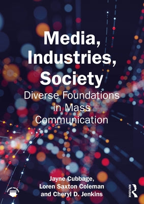 Media, Industries, Society: Diverse Foundations in Mass Communication by Cubbage, Jayne