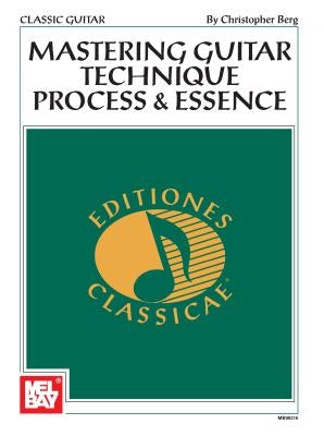 Mastering Guitar Technique: Process and Essence by Christopher Berg