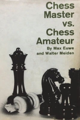 Chess Master vs. Chess Amateur by Euwe, Max