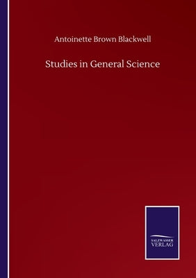 Studies in General Science by Blackwell, Antoinette Brown