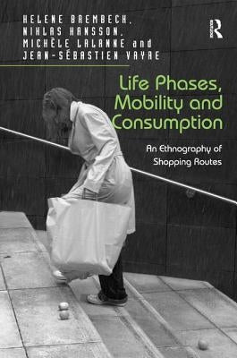 Life Phases, Mobility and Consumption: An Ethnography of Shopping Routes by Brembeck, Helene