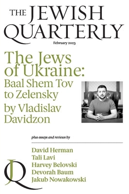 The Jews of Ukraine: Baal Shem Tov to Zelensky; Jewish Quarterly 251 by Pearlman, Jonathan