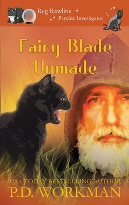 Fairy Blade Unmade by Workman, P. D.