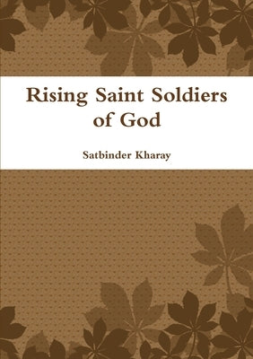 Rising Saint Soldiers of God by Kharay, Satbinder