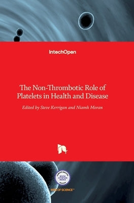 The Non-Thrombotic Role of Platelets in Health and Disease by Kerrigan, Steve W.