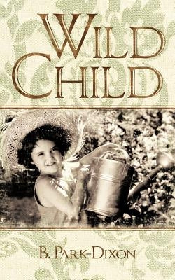 Wild Child by Park-Dixon, B.