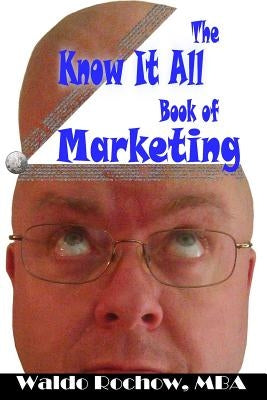 The Know It All Book of Marketing by Rochow, Will