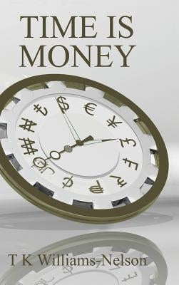 Time Is Money by Williams-Nelson, T. K.