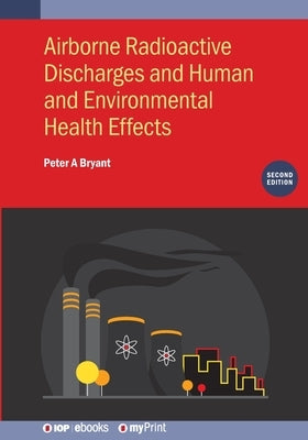 Airborne Radioactive Discharges and Human and Environmental Health Effects (Second Edition) by Bryant, Peter A.
