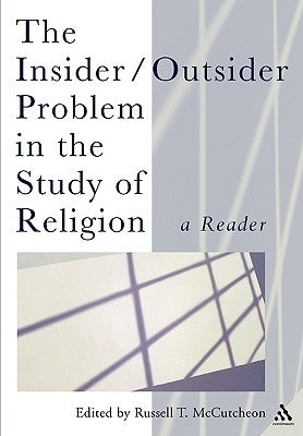 The Insider/Outsider Problem in the Study of Religion: A Reader by McCutcheon, Russell