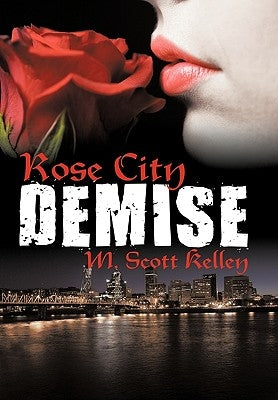 Rose City Demise by Kelley, M. Scott