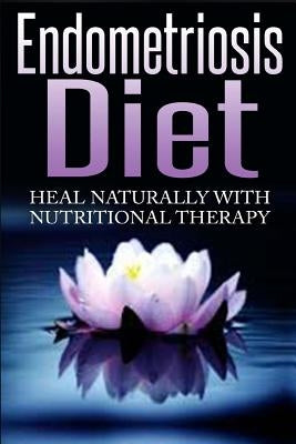 Endometriosis Diet: Heal Naturally With Nutritional Therapy by Williams, Barbara