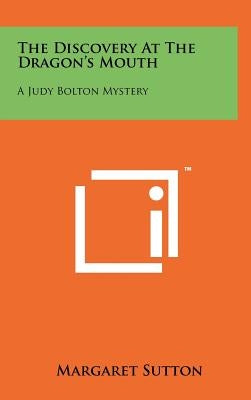 The Discovery At The Dragon's Mouth: A Judy Bolton Mystery by Sutton, Margaret