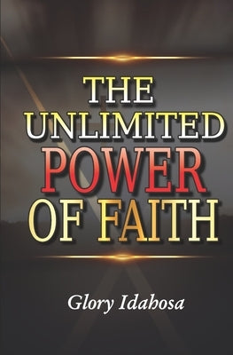 The Unlimited Power of Faith by Idahosa, Glory