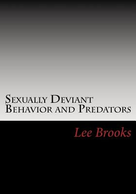 Sexually Deviant Behavior and Predators by Brooks, Lee a.