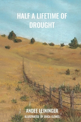 Half a Lifetime of Drought by Leininger, Andee