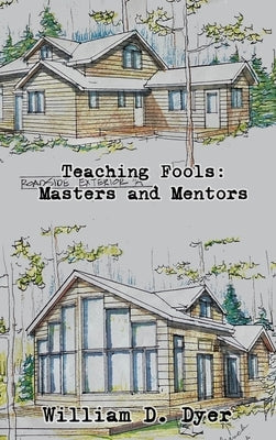 Teaching Fools: Masters and Mentors by Dyer, William D.