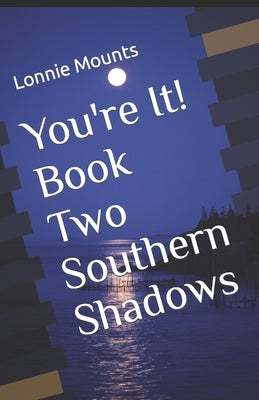 You're It! Book Two, Southern Shadows by Mounts, Lonnie