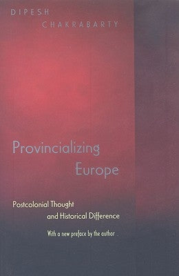 Provincializing Europe: Postcolonial Thought and Historical Difference - New Edition by Chakrabarty, Dipesh