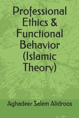 Professional Ethics & Functional Behavior (Islamic Theory) by Alidroos, Aghadeer Salem