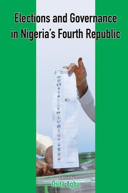 Elections and Governance in Nigeria's Fourth Republic by Agbu, Osita