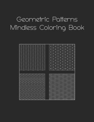 Geometric Patterns Mindless Coloring Book: Adults beginning coloring book. Mindless, fun, easy to color and very relaxing. Help you concentrate and im by Euatham, Kanda
