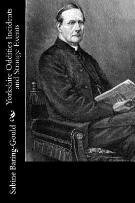 Yorkshire Oddities Incidents and Strange Events by Baring-Gould, Sabine
