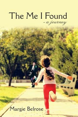 The Me I Found: - a Journey by Belrose, Margie