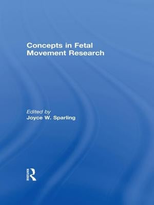Concepts in Fetal Movement Research by Sparling, Joyce W.
