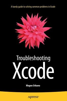 Troubleshooting Xcode by Urbano, Magno