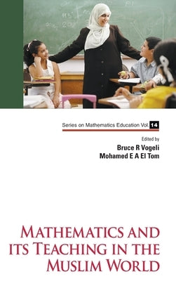Mathematics and Its Teaching in the Muslim World by Vogeli, Bruce R.