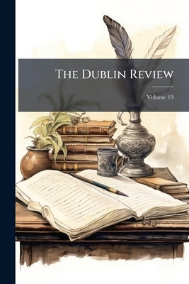 The Dublin Review; Volume 19 by Anonymous