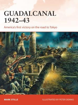 Guadalcanal 1942-43: America's First Victory on the Road to Tokyo by Stille, Mark
