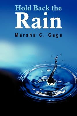 Hold Back the Rain by Gage, Marsha C.
