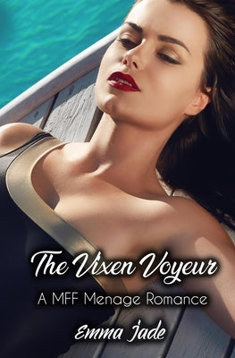 The Vixen Voyeur: A MFF Menage Romance by Jade, Emma